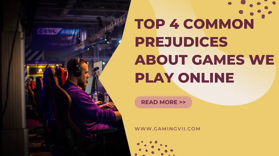 Top 4 Common Prejudices About Games We Play Online